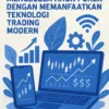 Mengelola Akun Forex dengan Memanfaatkan Teknologi Trading Modern
