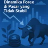Menghadapi Dinamika Forex di Pasar yang Tidak Stabil?